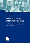 Steuerrecht in Der Unternehmenspraxis: Was Unternehmer Und Manager Wissen Müssen Cover Image