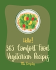 Hello! 365 Comfort Food Vegetarian Recipes: Best Comfort Food Vegetarian Cookbook Ever For Beginners [Spicy Vegetarian Cookbook, French Comfort Food C By Everyday Cover Image