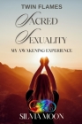 Twin Flame Sacred Sexuality: My Twin Flame Awakening Experience Cover Image
