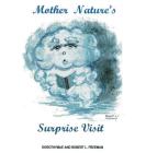 Mother Nature's Surprise Visit By Dorothymae Freeman, Robert L. Freeman (Illustrator) Cover Image
