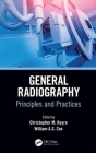 General Radiography: Principles and Practices By Christopher M. Hayre (Editor), William A. S. Cox (Editor) Cover Image