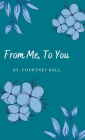 From Me, To You By Courtney Ball Cover Image