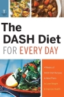 The Dash Diet for Every Day: 4 Weeks of Dash Diet Recipes & Meal Plans to Lose Weight & Improve Health By Telamon Press Cover Image