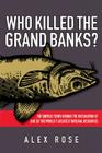 Who Killed the Grand Banks: The Untold Story Behind the Decimation of One of the World's Greatest Natural Resources Cover Image