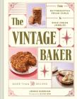 The Vintage Baker: More Than 50 Recipes from Butterscotch Pecan Curls to Sour Cream Jumbles (Mid Century Cookbook, Gift for Bakers, Americana Recipe Book) By Jessie Sheehan, Alice Gao (By (photographer)) Cover Image