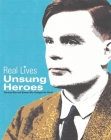 Unsung Heroes: Fearless Men and Women who Changed the World (Real Lives Series) By Toby Reynolds, Paul Calver Cover Image