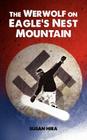 The Werwolf on Eagle's Nest Mountain: A snowboarding adventure turned deadly when kids discover plundered World War II Nazi treasure hidden in a secre By Susan Hira Cover Image