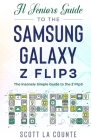A Senior's Guide to the Samsung Galaxy Z Flip3: An Insanely Easy Guide to the Z Flip3 Cover Image