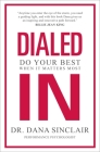 Dialed In: Do Your Best When It Matters Most By Dr. Dana Sinclair Cover Image