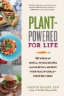 Plant-Powered for Life: 52 Weeks of Simple, Whole Recipes and Habits to Achieve Your Health Goals—Starting Today By Sharon Palmer, RDN Cover Image