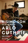 Rising Son: The Life and Music of Arlo Guthrie Volume 10 (American Popular Music) By Hank Reineke, Arlo Guthrie (Contribution by) Cover Image