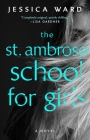 The St. Ambrose School for Girls By Jessica Ward, J.R. Ward Cover Image