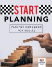 Start Planning Planner Notebook for Adults Cover Image