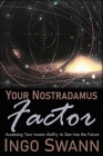 Your Nostradamus Factor: Accessing Your Innate Ability to See into the Future By Ingo Swann Cover Image
