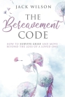 The Bereavement Code: How To Survive Grief and Move Beyond the Loss of a Loved One Cover Image