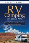 RV Camping in National Parks: Camping Guide to the Top National Parks and Lakes of North America By Kecia Abbott Cover Image