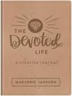 The Devoted Life: A Creative Devotional Journal By Marjorie Jackson Cover Image