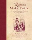 The Quotable Mark Twain: His Essential Aphorisms, Witticisms & Concise Opinions By R. Kent Rasmussen Cover Image