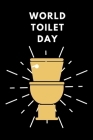 World Toilet Day: November 19th - toilets for everyone - flushable - tackle global sanitation - gift under 10 - providing save toilets f By Talk Crap Press Cover Image
