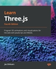 Learn Three.js - Fourth Edition: Program 3D animations and visualizations for the web with JavaScript and WebGL By Jos Dirksen Cover Image