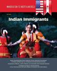 Immigration to North America: Indian Immigrants By Tom Balog Cover Image
