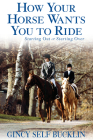 How Your Horse Wants You to Ride: Starting Out, Starting Over By Gincy Self Bucklin Cover Image