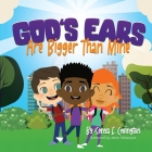 God's Ears Are Bigger Than Mine By Sonya E. Covington, Jason Velazquez (Illustrator) Cover Image