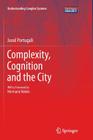 Complexity, Cognition and the City (Understanding Complex Systems) Cover Image