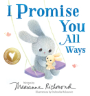 I Promise You All Ways By Marianne Richmond, Dubravka Kolanovic (Illustrator) Cover Image