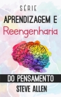 Série Aprendizagem e reengenharia do pensamento: Série de 4 livros em 1: Aprenda como Einstein, Memorize como Sherlock Holmes, Domine sua mente e As 5 By Steve Allen Cover Image