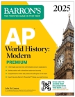 AP World History: Modern Premium 2025: 5 Practice Tests + Comprehensive Review + Online Practice (Barron's AP Prep) By John McCannon, Ph.D. Cover Image