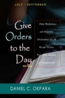 Give Orders to the Day (365 Days) July - September: Daily Meditations and Prophetic Declarations for All Round Victory, Protection, Healing, and Break (Daily Power #3) By Daniel C. Okpara Cover Image