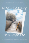 Unlikely Pilgrim: A Journey into History and Faith Cover Image