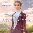 Where Wild Roses Bloom: Heart of a Mountie By Angela K. Couch, Kitty Hendrix (Read by) Cover Image