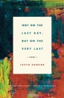 Not on the Last Day, But on the Very Last: Poems Cover Image