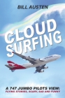 ClOUD SURFING: A 747 Jumbo Pilots View, Flying Stories, Scary, Sad and Funny: By Bill Austen Cover Image