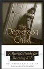 Depressed Child: A Parent's Guide for Rescusing Kids By Dougals A. Riley Cover Image