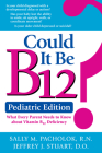 Could It Be B12? Pediatric Edition: What Every Parent Needs to Know about Vitamin B12 Deficiency Cover Image