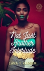 Not Just Another Interlude By Lara T. Kareem Cover Image