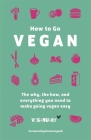 How To Go Vegan: The why, the how, and everything you need to make going vegan easy By Veganuary Cover Image
