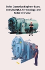 Boiler Operation Engineer Exam, Interview Q&A, Terminology, and Boiler Overview Cover Image