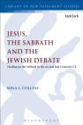 Jesus, the Sabbath and the Jewish Debate: Healing on the Sabbath in the 1st and 2nd Centuries CE (Library of New Testament Studies) By Nina L. Collins, Chris Keith (Editor) Cover Image