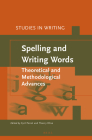 Spelling and Writing Words: Theoretical and Methodological Advances (Studies in Writing #39) By Cyril Perret (Volume Editor), Thierry Olive (Volume Editor) Cover Image