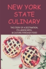 New York State Culinary: The Story Of A Destination, Its Landscapes, & Culture Through Food: What Food Is New York Known For Cover Image