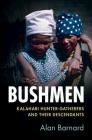 Bushmen: Kalahari Hunter-Gatherers and Their Descendants By Alan Barnard Cover Image