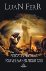 Forget Everything You've Learned About God Cover Image