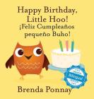Happy Birthday Little Hoo / ¡Feliz Cumpleaños pequeño Buho! By Brenda Ponnay, Brenda Ponnay (Illustrator) Cover Image