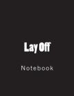 Lay Off: Notebook Large Size 8.5 x 11 Ruled 150 Pages Cover Image