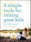 8 Simple Tools for Raising Great Kids By Dr. Todd Cartmell, Jill Savage (Foreword by) Cover Image