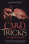 Card Tricks for Beginners: Easy Card Magic Tricks for Aspiring Magicians to Amaze Their Crowd By Andrew West Cover Image